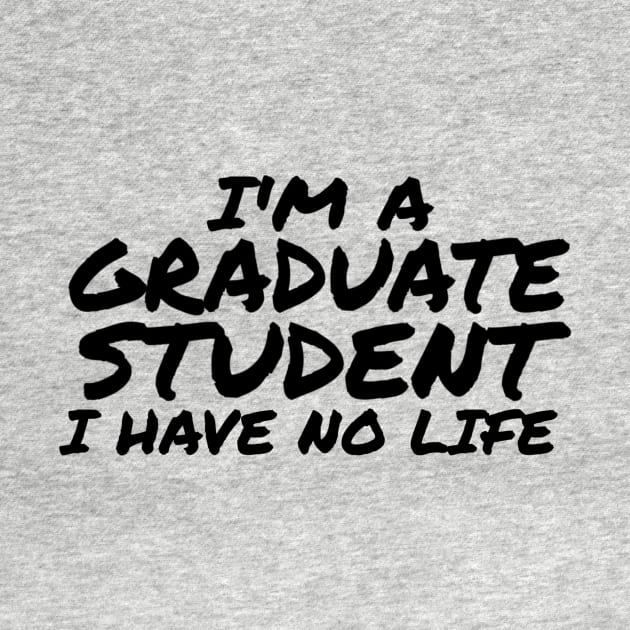 I'm a Graduate Student I Have No Life by ballhard